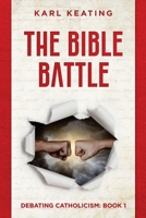 The Bible Battle (Debating Catholicism) 1942596219 Book Cover