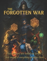 The Forgotten War: Their powers are what we forgot. Their enemy is everything we never knew B0FLY4R6R7 Book Cover
