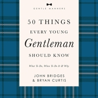 50 Things Every Young Gentleman Should Know: Revised and Expanded: What to Do, When to Do It, and Why B0F744M7ZB Book Cover