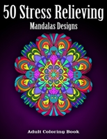 Adult Coloring Book: 50 Stress Relieving Mandalas Design B08NWTCRPZ Book Cover