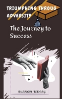 Triumphing Throug Adversity The Journey to Success B0CN8ZK62Q Book Cover