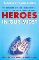 Heroes in Our Midst: Top Canadian Athletes Share Personal Stories from Their Lives in Sport 0771056826 Book Cover
