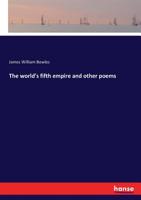 The World's Fifth Empire, and Other Poems 3337174442 Book Cover