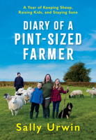 Diary of a Pint-Sized Farmer: A Year of Keeping Sheep, Raising Kids and Staying Sane 1567926789 Book Cover