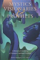 Mystics, Visionaries, and Prophets: A Historical Anthology of Women's Spiritual Writings 0800634209 Book Cover