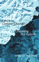 Ethics in Climate Change: Choosing the Future 1922582336 Book Cover