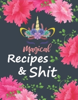 Magical Recipes and Shit: Recipes a cooking journal to Write in, Food Cookbook Design, Document all Your Special Recipes and Notes for Your Favorite ... for Men, Women, Husband, friends, Wife, Mom 1693099098 Book Cover