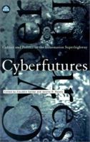 Cyberfutures: Culture and Politics on the Information Superhighway 081478058X Book Cover