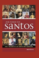 Por Todos Los Santos: vida y milagro de los santos m�s venerados B08L6Q28WW Book Cover