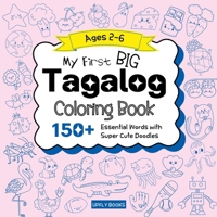 My Big Tagalog Coloring Book for Kids: 150+ Essential First Words with Fun and Easy Doodles to Color | Tagalog (Filipino)-English Bilingual Edition 1998277763 Book Cover