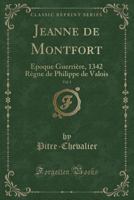 Jeanne De Montfort: Époque Guerrière: 1342... 1279179279 Book Cover