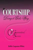 COURTSHIP Doing it God's Way Guaranteed Success 193358257X Book Cover