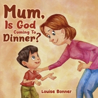 Mum, Is God Coming To Dinner? 1917613474 Book Cover
