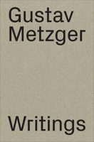Gustav Metzger: Writings: 1953–2016 3037645350 Book Cover