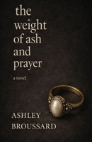 The Weight of Ash and Prayer B0GHY4XSFJ Book Cover