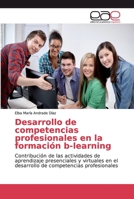 Desarrollo de competencias profesionales en la formación b-learning: Contribución de las actividades de aprendizaje presenciales y virtuales en el ... competencias profesionales 6200034044 Book Cover
