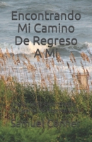 Encontrando Mi Camino De Regreso A Mi: 2do En Serie Encontrando Mi Camino De Regreso A Mí (Spanish Edition) B088T19PHC Book Cover