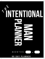 The Intentional Man 90 Day Planner B0FMS4GJ6P Book Cover