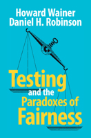 Testing and the Paradoxes of Fairness 1009576828 Book Cover