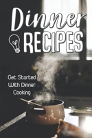 Dinner Recipes: Get Started With Dinner Cooking: Dinner Cuisine B09DJCH1WP Book Cover