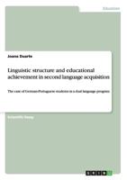Linguistic structure and educational achievement in second language acquisition: The case of German-Portuguese students in a dual language program 3640491335 Book Cover