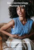 Gastroenterology Nursing Care The complete Guide B0CMXTQDSN Book Cover