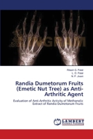 Randia Dumetorum Fruits (Emetic Nut Tree) as Anti-Arthritic Agent: Evaluation of Anti-Arthritic Activity of Methanolic Extract of Randia Dumetorum Fruits 3659164127 Book Cover