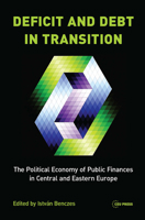 Deficit and Debt in Transition: The Political Economy of Public Finances in Central and Eastern Europe 963386058X Book Cover