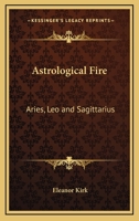 Astrological Fire: Aries, Leo And Sagittarius 1425335551 Book Cover