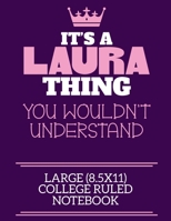 It's A Laura Thing You Wouldn't Understand Large (8.5x11) College Ruled Notebook: A cute notebook or notepad to write in for any book lovers, doodle writers and budding authors! 1712394797 Book Cover