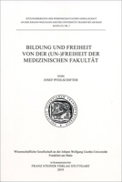 Bildung Und Freiheit: Von Der Un- Freiheit Der Medizinischen Fakultat (Wissenschaftliche Gesellschaft an Der Johann Wolfgang Goethe-universitat ... - Sitzungsberichte, 56.3) (German Edition) 3515126538 Book Cover