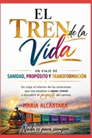 El Tren de la Vida: Un viaje de sanidad, Proposito y Transformación (Spanish Edition) B0GZ1S251D Book Cover