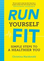 Run Yourself Fit: Simple Steps to a Healthier You 1849537992 Book Cover