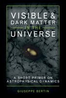Visible and Dark Matter in the Universe: A Short Primer on Astrophysical Dynamics 1316519317 Book Cover