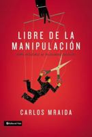 Libre de la manipulación: Cómo desatarse de relaciones abusivas 0829763163 Book Cover