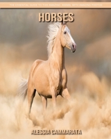 Horses: The Essential Guide to This Amazing Animal with Amazing Photos 1701445018 Book Cover