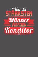 Nur die st�rksten M�nner werden Konditor: Wochenplaner ohne festes Datum - f�r ein ganzes Jahr 1081855584 Book Cover