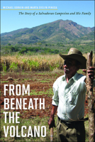 From Beneath the Volcano: The Story of a Salvadoran Campesino and His Family 0816529620 Book Cover