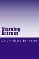 Starving Actress: A Diary from October 3, 2002 to September 29, 2004 1489578935 Book Cover