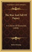 The Rise and Fall of Rome Papal: With Notes, Preface, and a Memoir of the Author 110445999X Book Cover