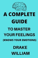 A Complete Guide To Master your feelings B0B9QTKFNX Book Cover