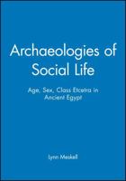 Archaeologies of Social Life: Age, Sex, Class Et Cetera in Ancient Egypt (Social Archaeology) 063121299X Book Cover