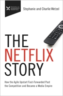 The Netflix Story: How the Agile Upstart Fast-Forwarded Past the Competition and Became a Media Empire 1400216125 Book Cover