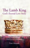 The Lamb King: God's Eternal Love Story 1938311469 Book Cover