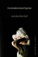 Conversations about Hypnosis, and Other Mind Stuff: Insights Into the World of Hypnosis with Ines Simpson 1985548593 Book Cover