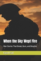 When the Sky Wept Fire: War Stories That Break, Burn, and Breathe B0F5RTQX5F Book Cover