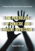 The Psychology of Genocide and Violent Oppression: A Study of Mass Cruelty from Nazi Germany to Rwanda 0786447761 Book Cover