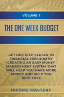 The One-Week Budget: Get One Step Closer to Financial Freedom by Creating an Easy Money Management System That Will Help You Make More Money and Keep You Debt Free Volume 1 1647772885 Book Cover