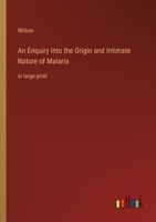 An Enquiry Into the Origin and Intimate Nature of Malaria: in large print 3368370588 Book Cover