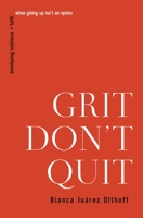 Grit Don't Quit: Developing Resilience and Faith When Giving Up Isn't an Option 140033621X Book Cover